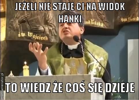 jezeli-nie-staje-ci-na-widok-hanki-to-wiedz-ze-cos-sie-dzieje-pl-ffffff.jpg
